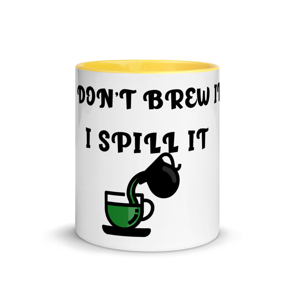 I DON'T BREW IT, I SPILL IT- Mug with Color Inside