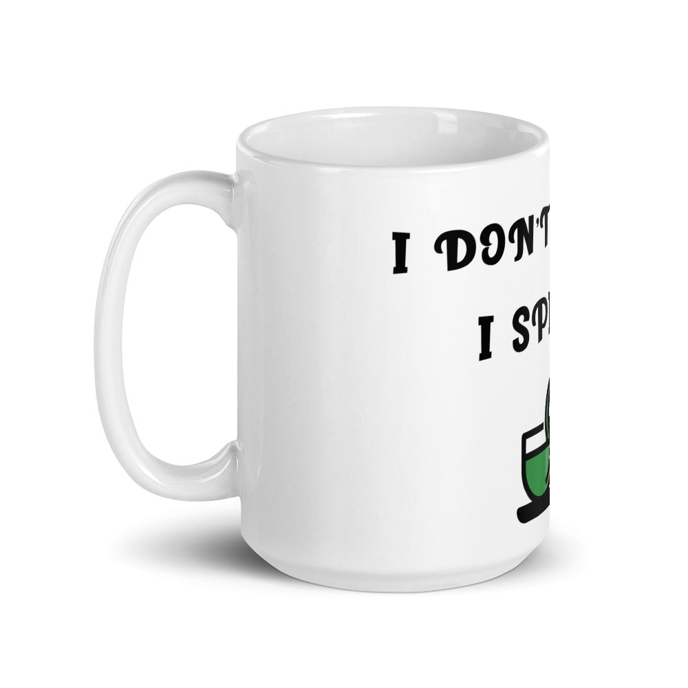 I DON'T BREW IT, I SPILL IT- Mug