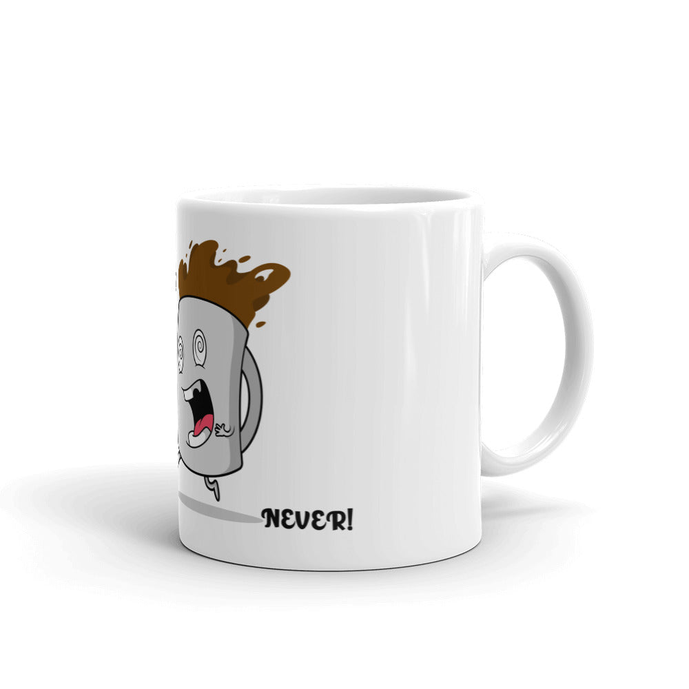 TO MUCH COFFEE? NEVER!- Mug