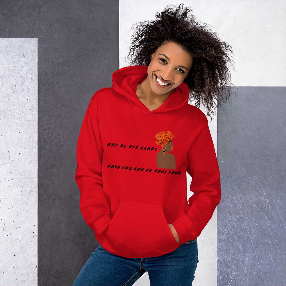 WHY BE EYE CANDY WHEN YOU CAN BE SOUL FOOD- Unisex Hoodie