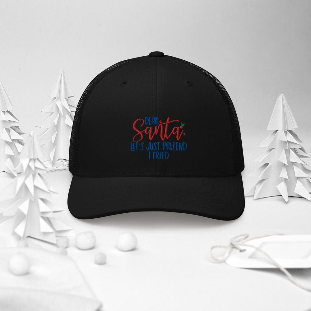 DEAR SANTA, LETS PRETEND I TRIED- Trucker Cap