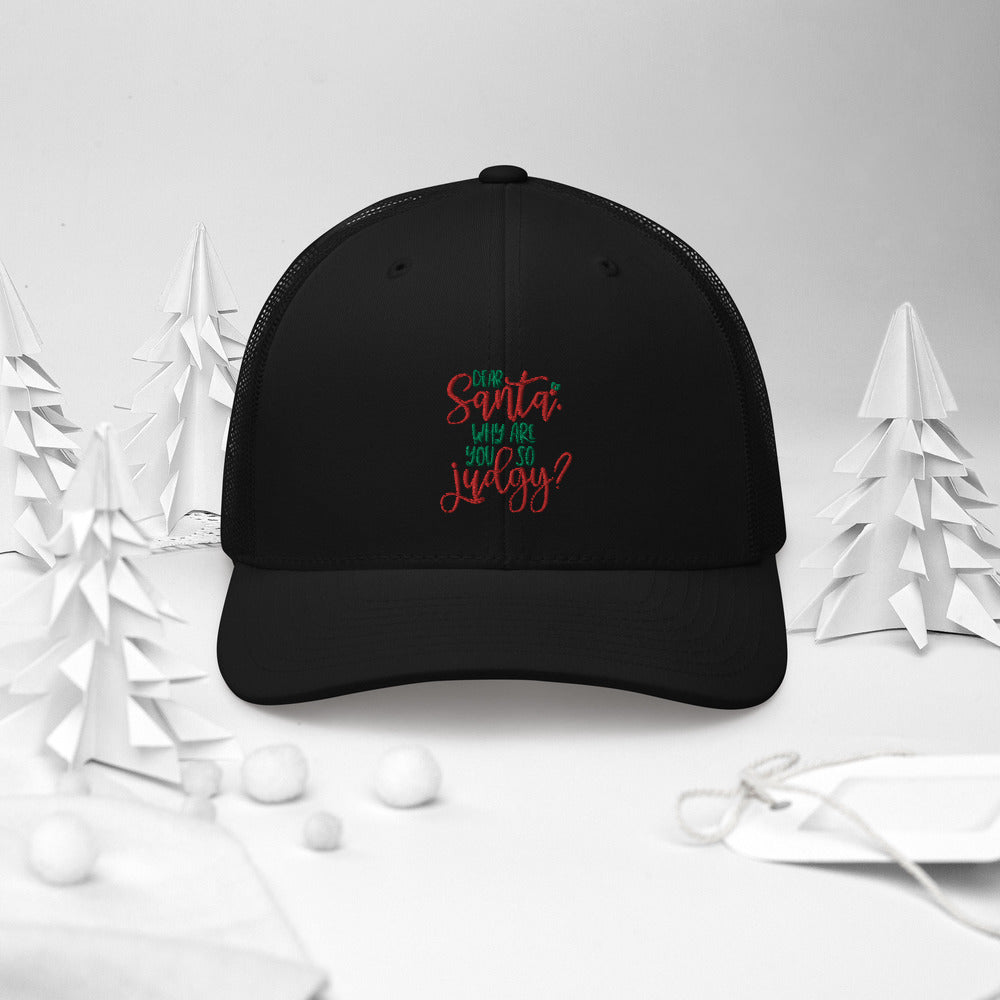 DEAR SANTA, WHY ARE YOU SO JUDGY- Trucker Cap