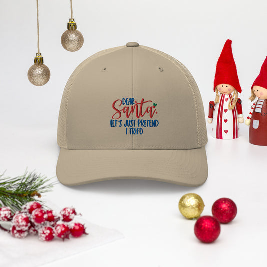 DEAR SANTA, LETS PRETEND I TRIED- Trucker Cap