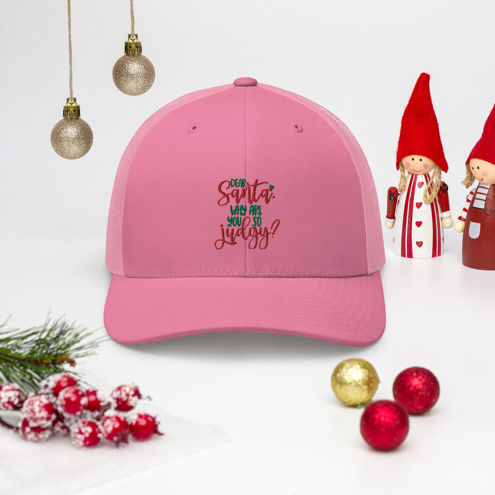 DEAR SANTA, WHY ARE YOU SO JUDGY- Trucker Cap
