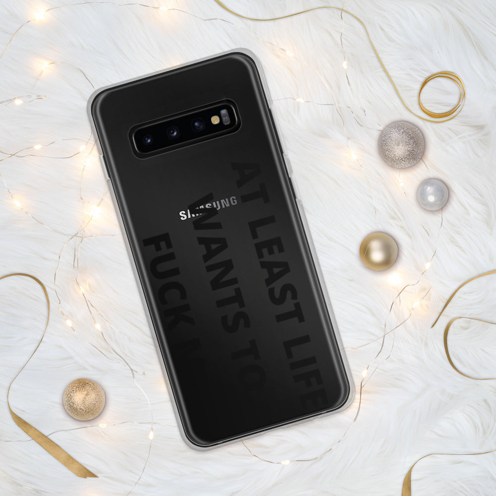 AT LEAST LIFE WANTS TO F*CK ME- Samsung Case