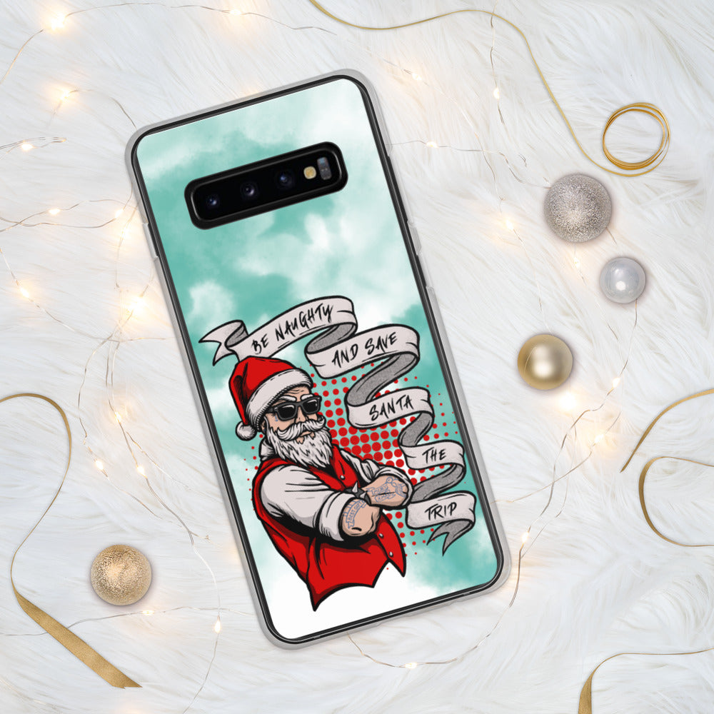 BE NAUGHTY AND SAVE SANTA THE TRIP- Samsung Case