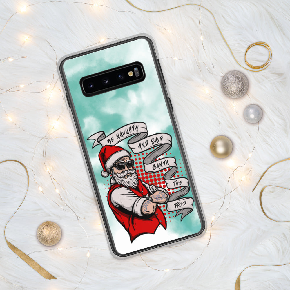 BE NAUGHTY AND SAVE SANTA THE TRIP- Samsung Case