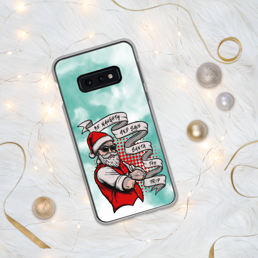 BE NAUGHTY AND SAVE SANTA THE TRIP- Samsung Case