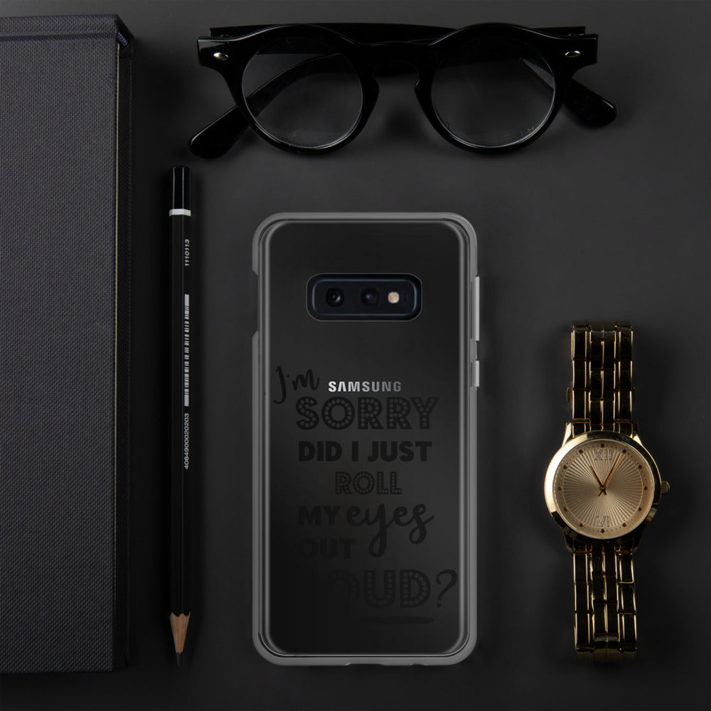 DID I ROLL MY EYES OUT LOUD- Samsung Case