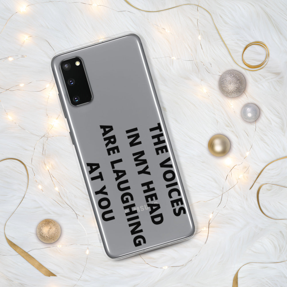 THE VOICES IN MY HEAD ARE LAUGHING AT YOU- Samsung Case