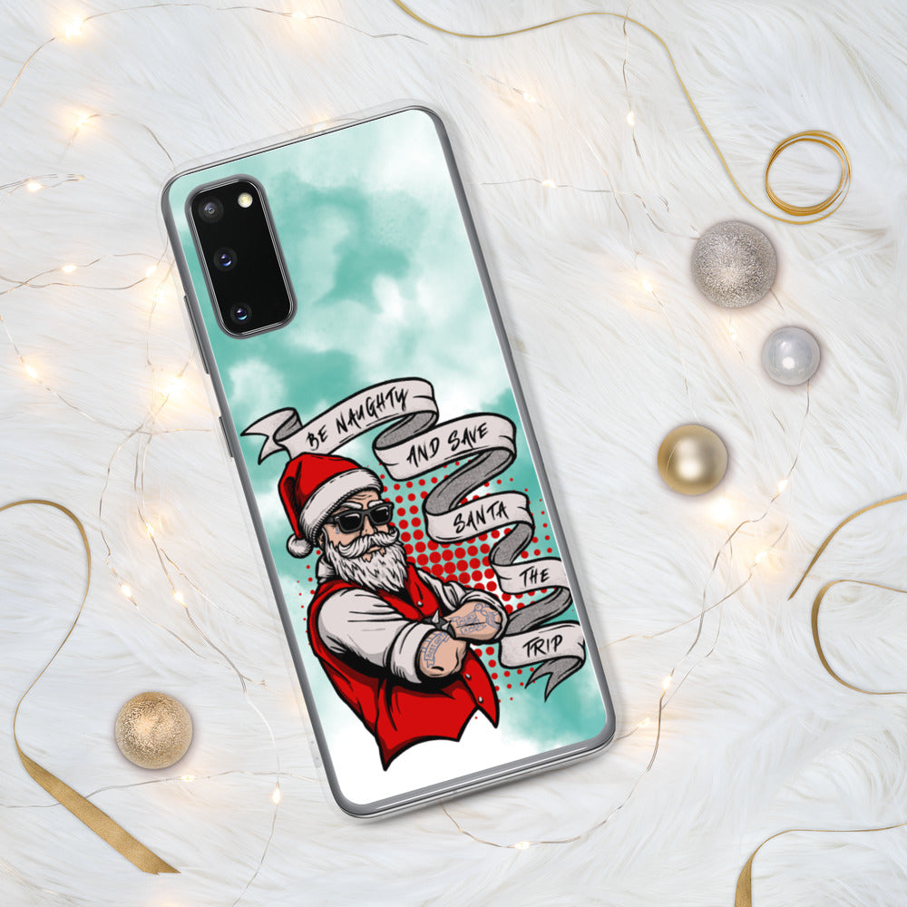 BE NAUGHTY AND SAVE SANTA THE TRIP- Samsung Case