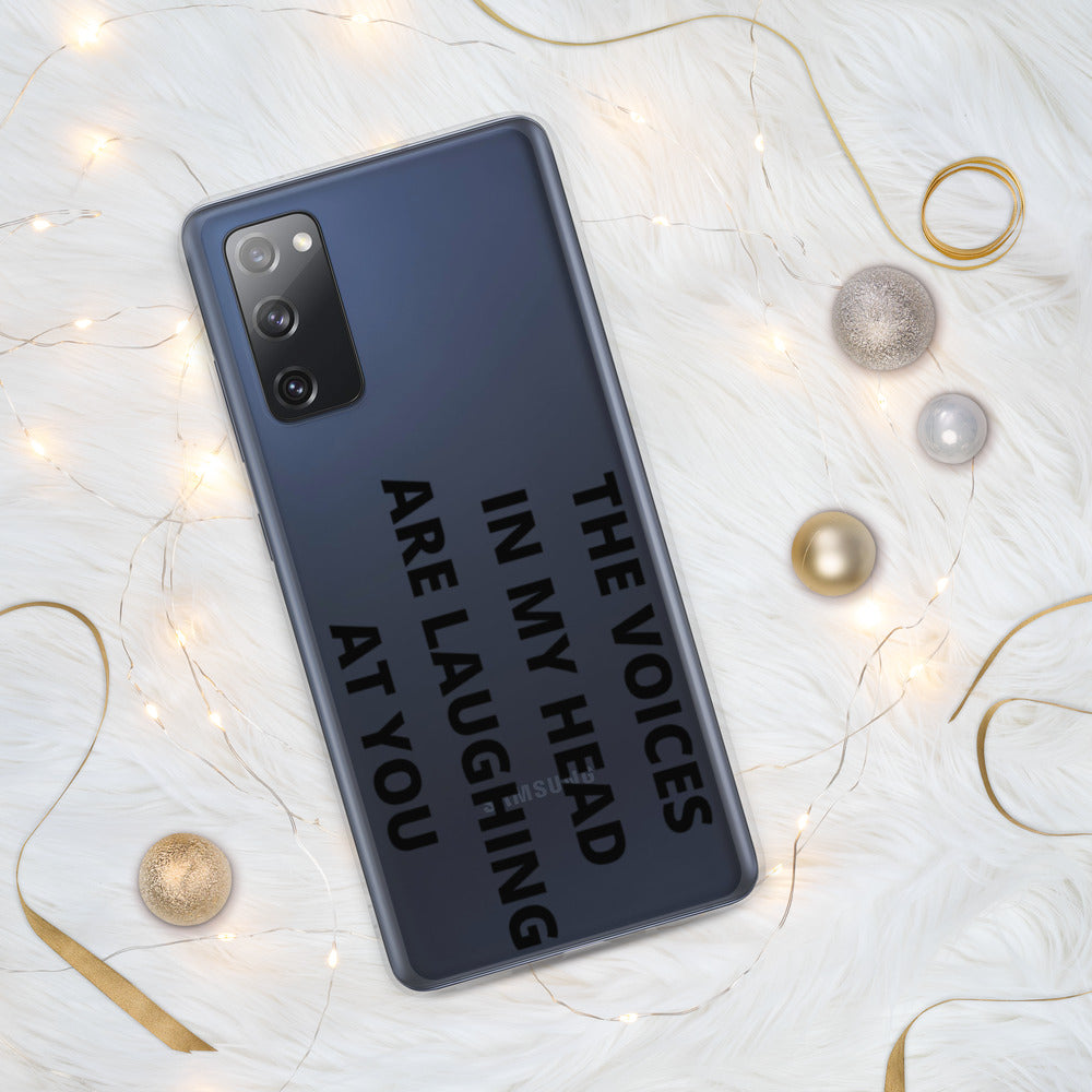 THE VOICES IN MY HEAD ARE LAUGHING AT YOU- Samsung Case
