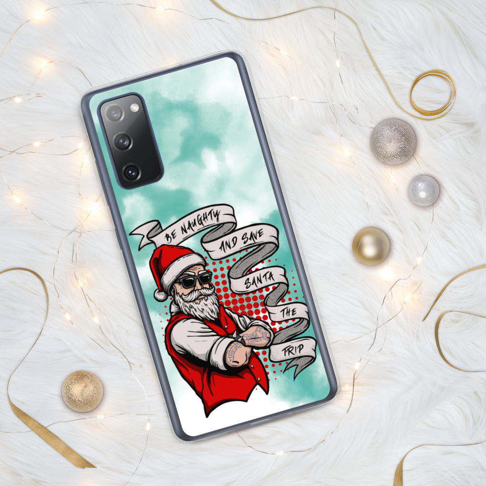 BE NAUGHTY AND SAVE SANTA THE TRIP- Samsung Case