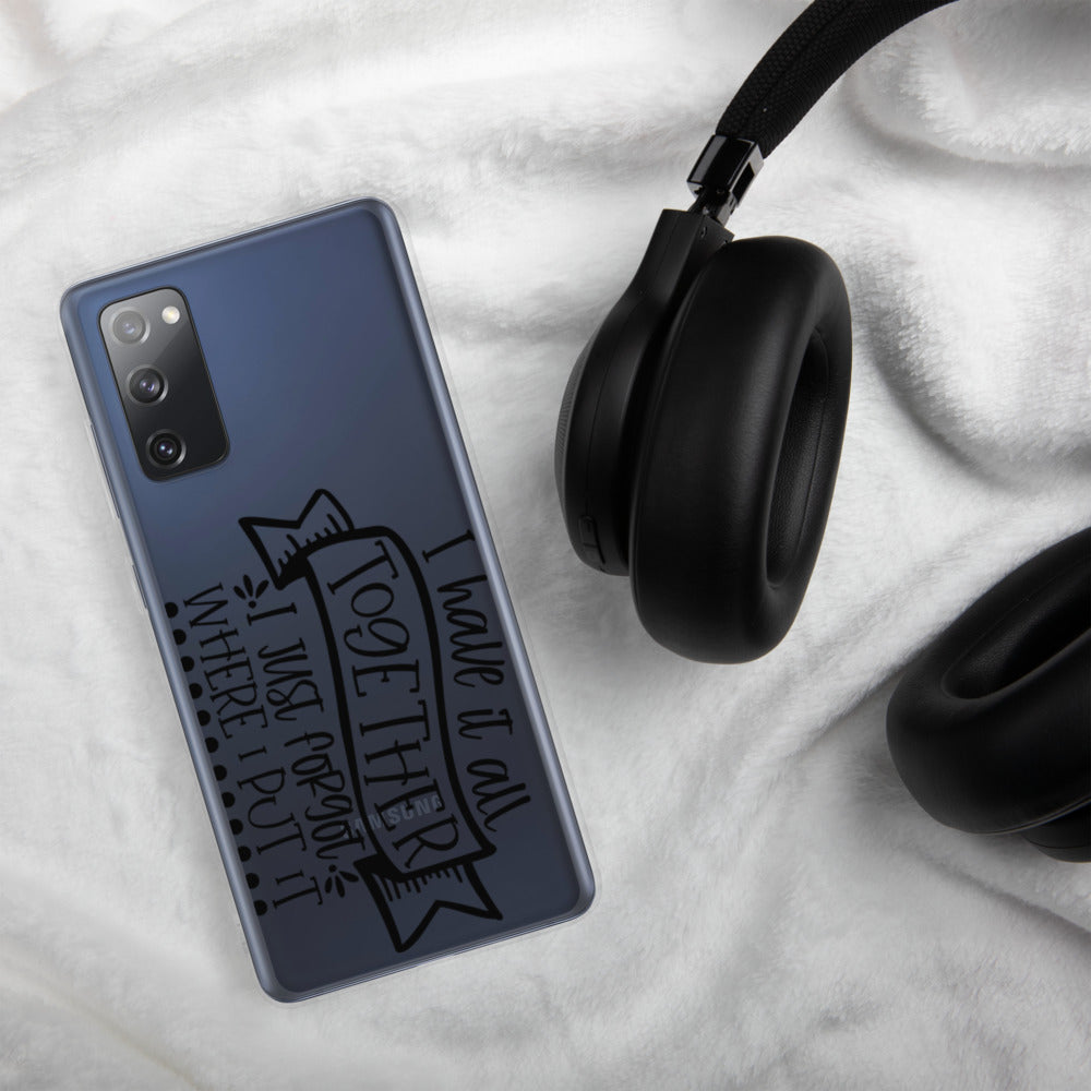 I HAVE IT ALL TOGETHER, I JUST DON'T KNOW WHERE- Samsung Case