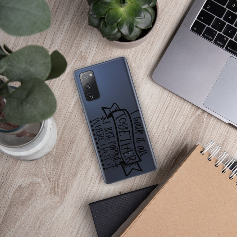 I HAVE IT ALL TOGETHER, I JUST DON'T KNOW WHERE- Samsung Case