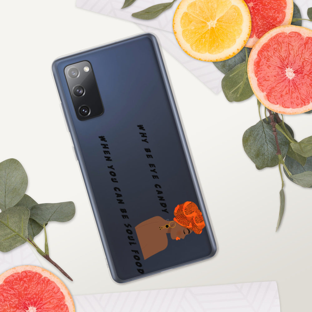 WHY BE EYE CANDY WHEN YOU CAN BE SOUL FOOD- Samsung Case