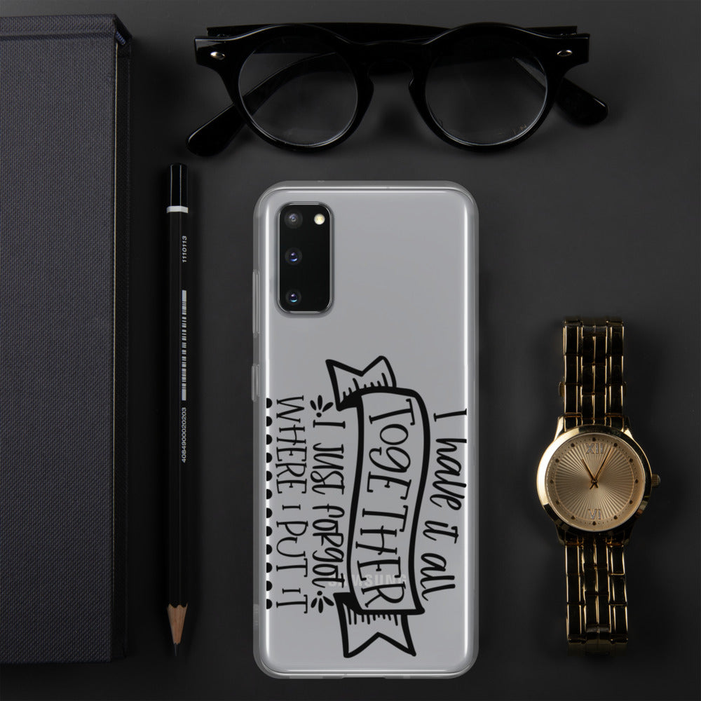 I HAVE IT ALL TOGETHER, I JUST DON'T KNOW WHERE- Samsung Case
