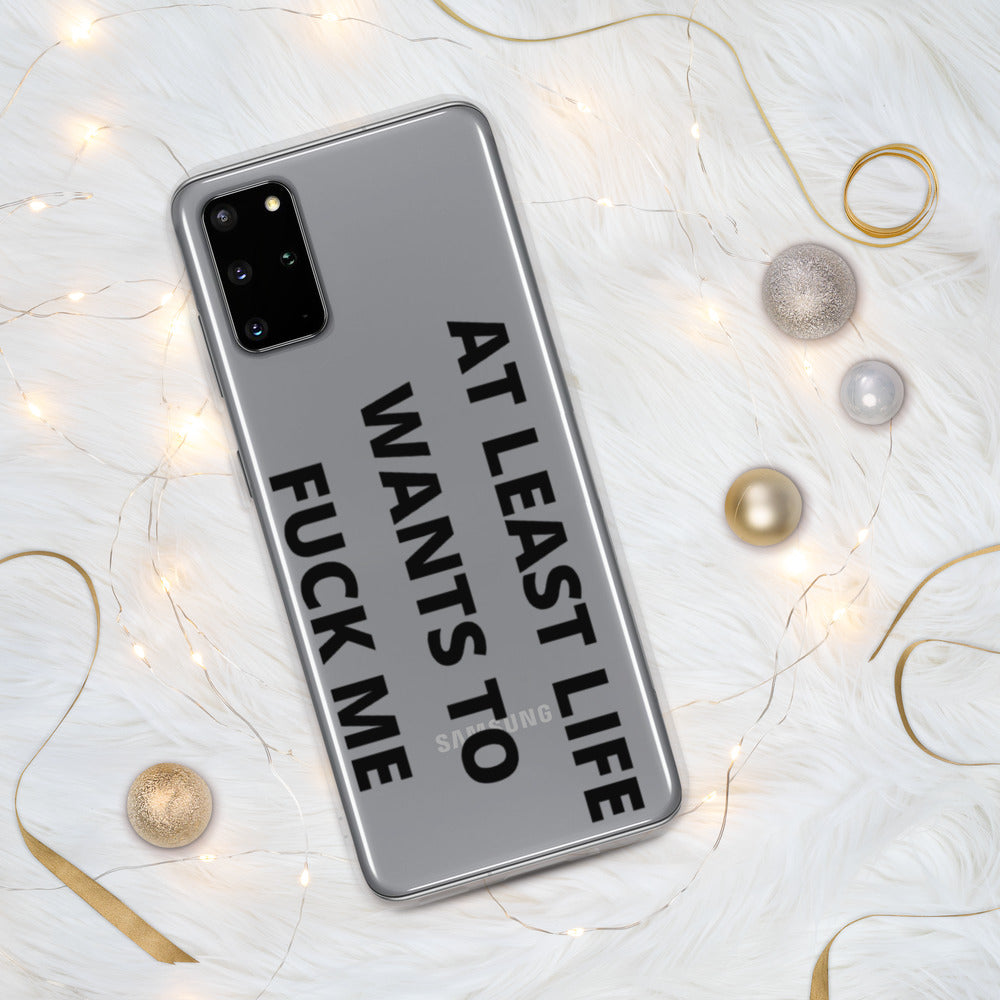 AT LEAST LIFE WANTS TO F*CK ME- Samsung Case