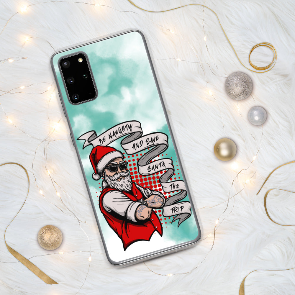 BE NAUGHTY AND SAVE SANTA THE TRIP- Samsung Case