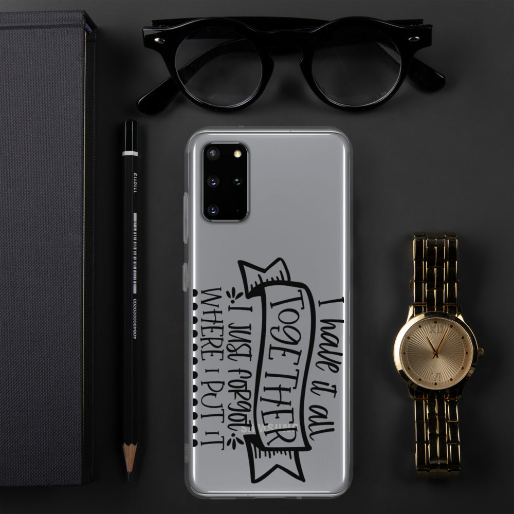 I HAVE IT ALL TOGETHER, I JUST DON'T KNOW WHERE- Samsung Case