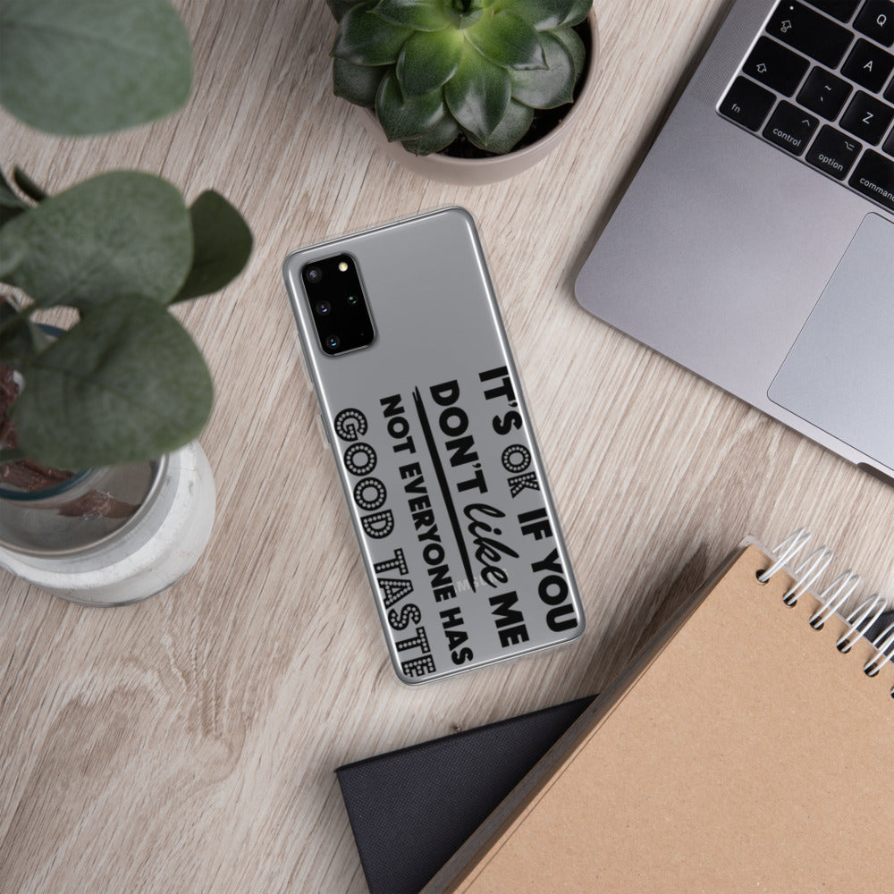 IT'S OK IF YOU DON'T LIKE ME, NOT EVERYONE HAS GOOD TASTE- Samsung Case