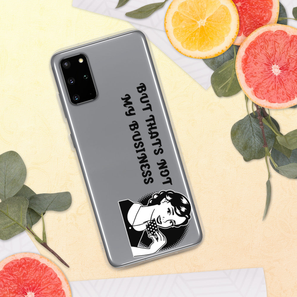 BUT THAT'S NOT MY BUSINESS- Samsung Case