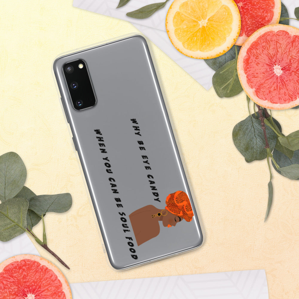 WHY BE EYE CANDY WHEN YOU CAN BE SOUL FOOD- Samsung Case