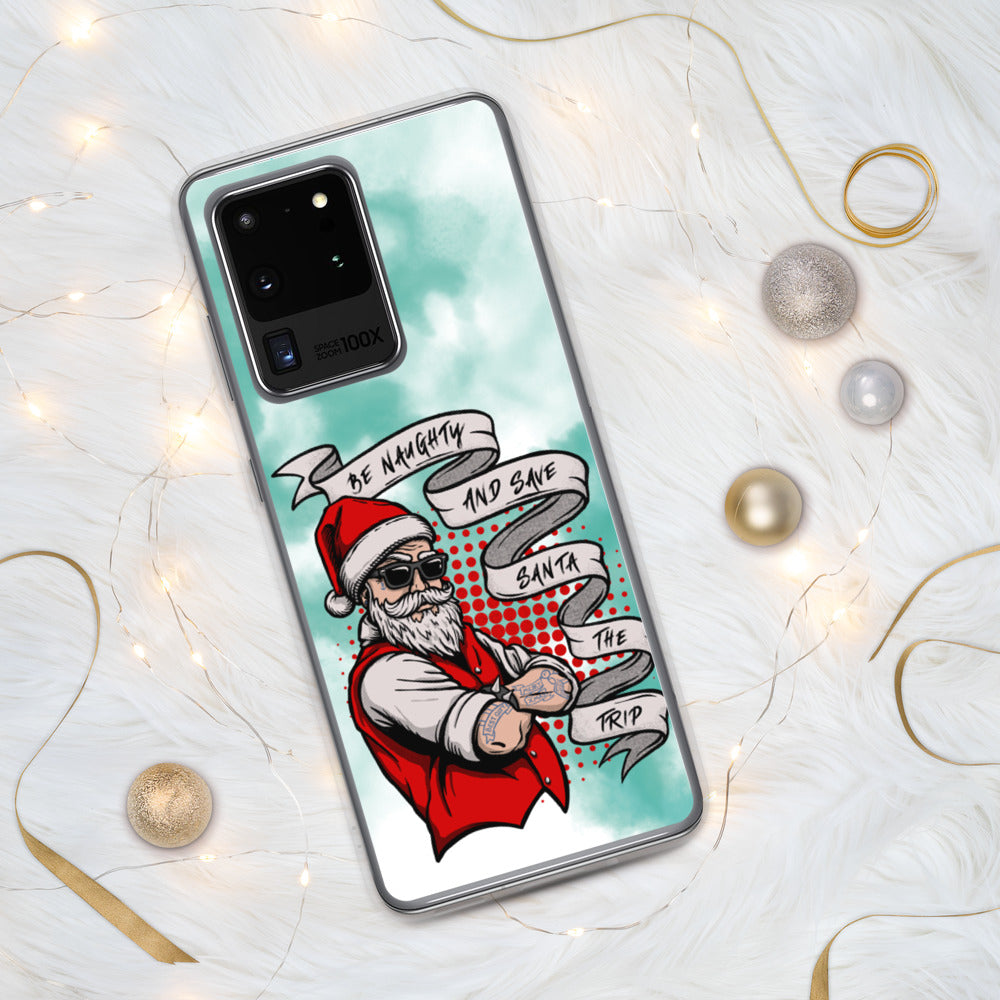 BE NAUGHTY AND SAVE SANTA THE TRIP- Samsung Case