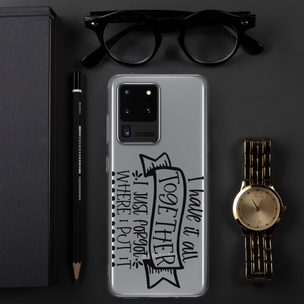 I HAVE IT ALL TOGETHER, I JUST DON'T KNOW WHERE- Samsung Case
