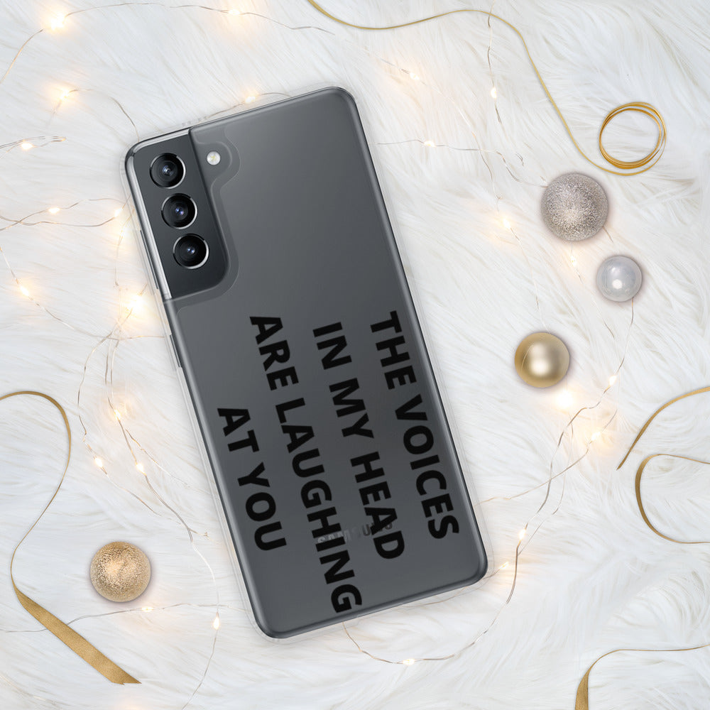 THE VOICES IN MY HEAD ARE LAUGHING AT YOU- Samsung Case