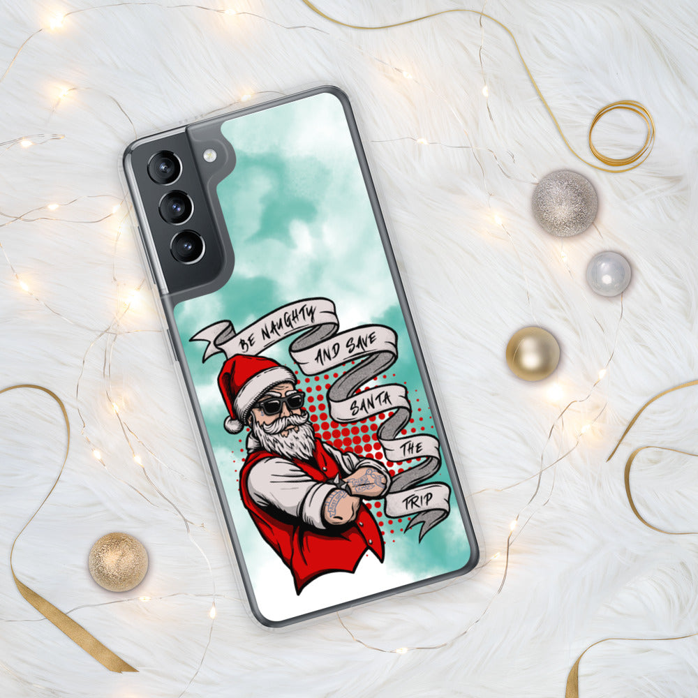 BE NAUGHTY AND SAVE SANTA THE TRIP- Samsung Case