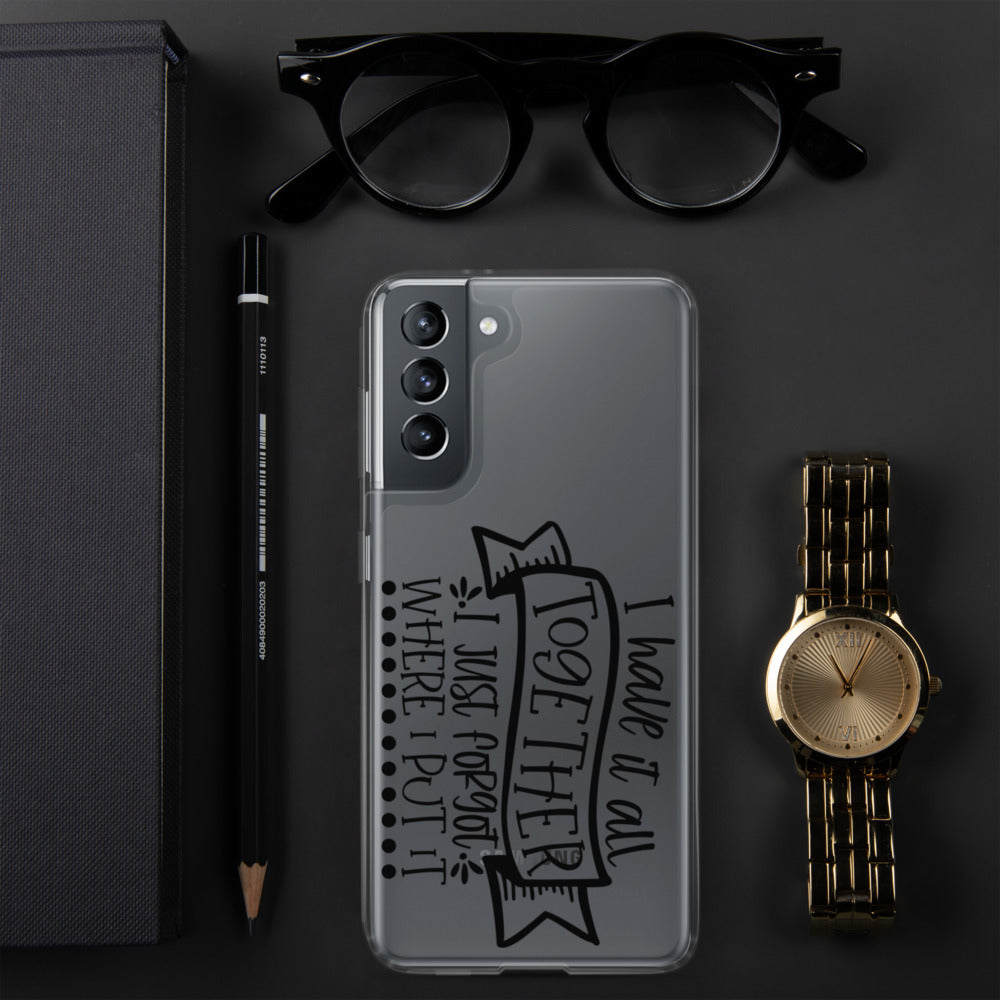 I HAVE IT ALL TOGETHER, I JUST DON'T KNOW WHERE- Samsung Case