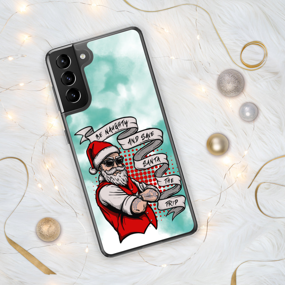 BE NAUGHTY AND SAVE SANTA THE TRIP- Samsung Case