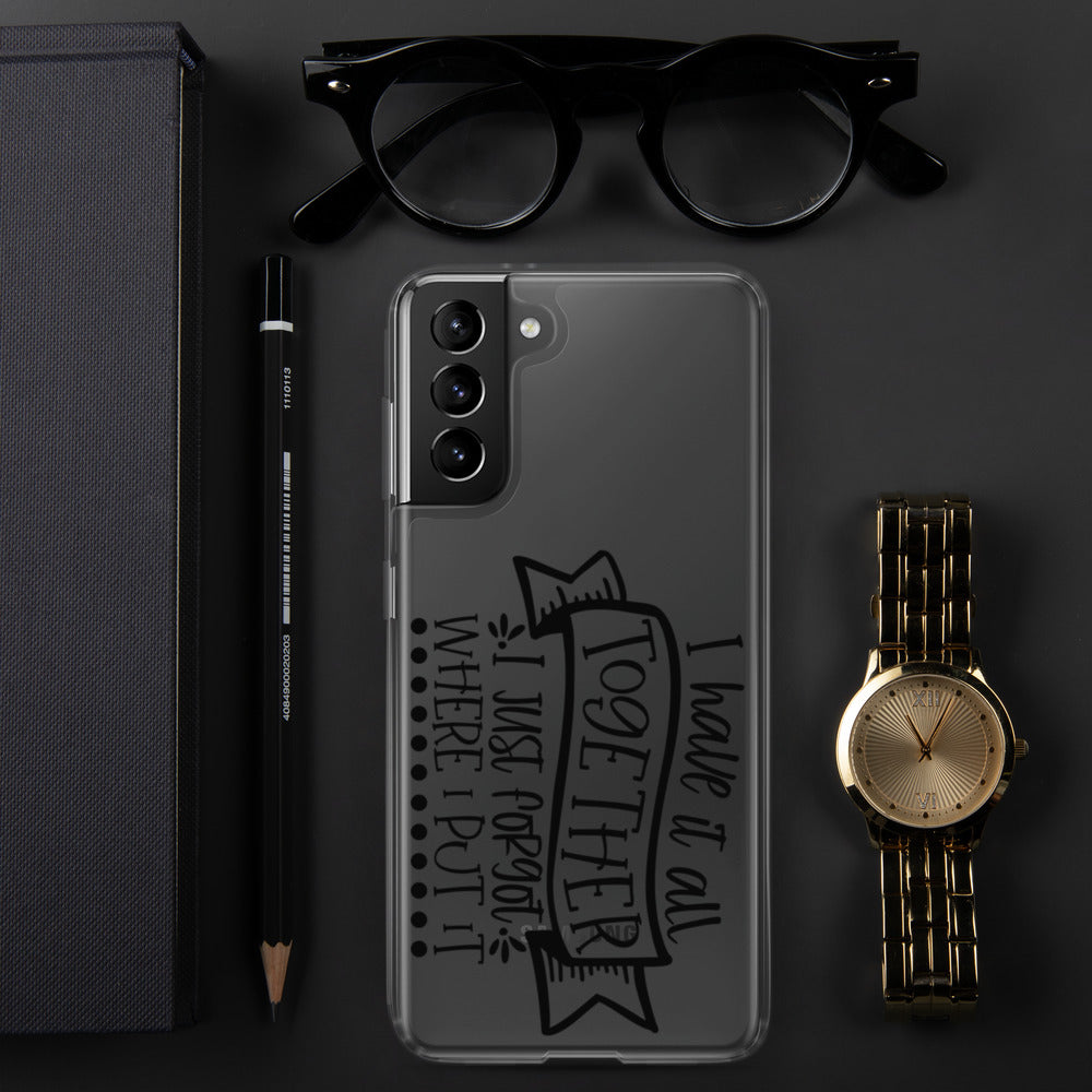 I HAVE IT ALL TOGETHER, I JUST DON'T KNOW WHERE- Samsung Case
