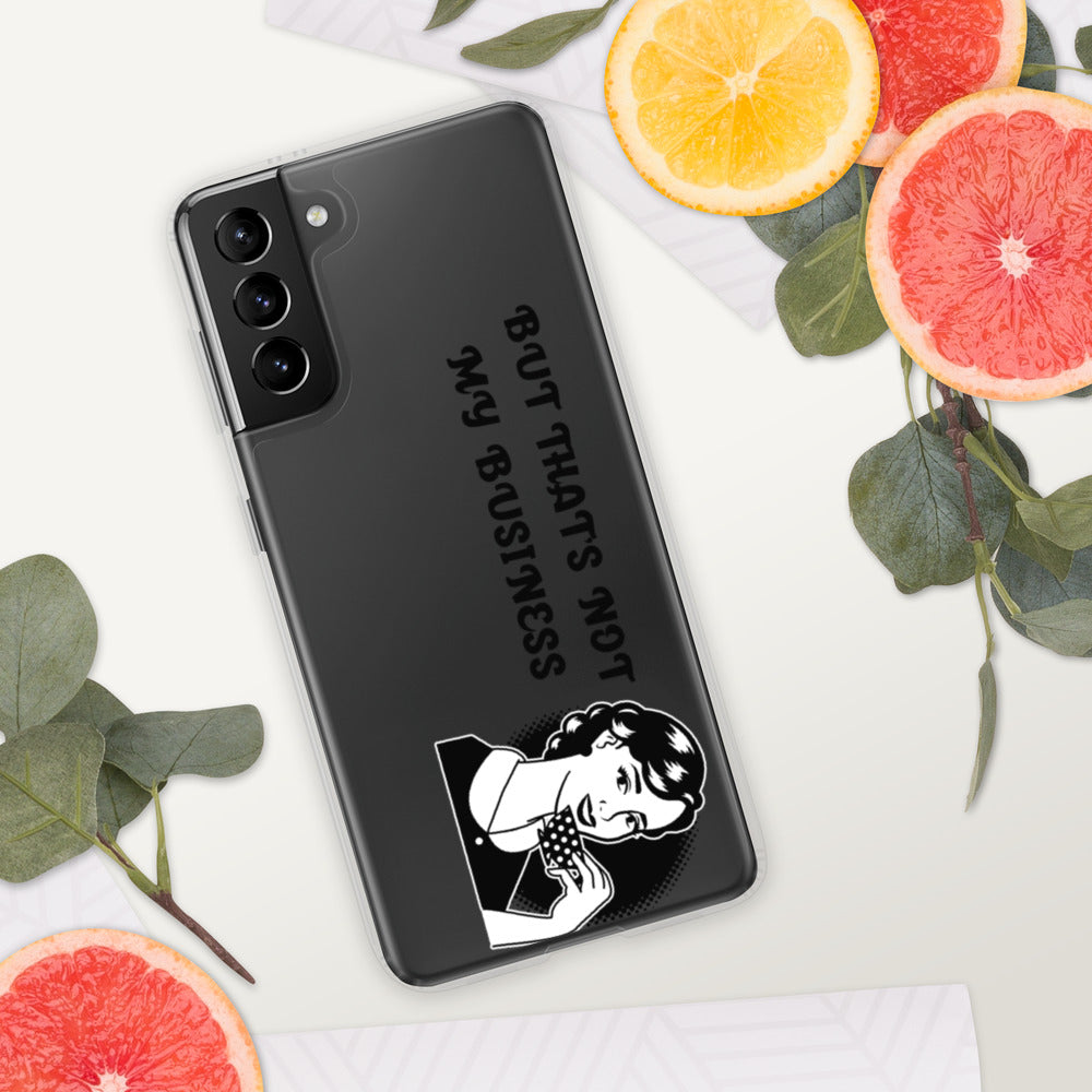 BUT THAT'S NOT MY BUSINESS- Samsung Case