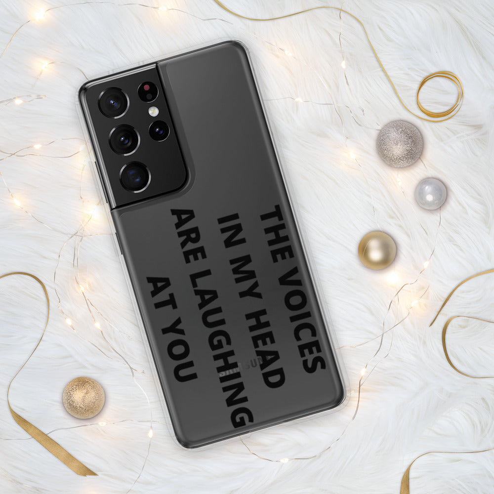 THE VOICES IN MY HEAD ARE LAUGHING AT YOU- Samsung Case