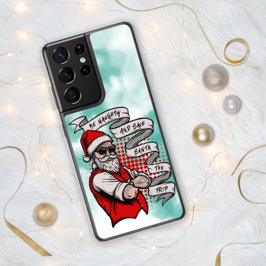 BE NAUGHTY AND SAVE SANTA THE TRIP- Samsung Case