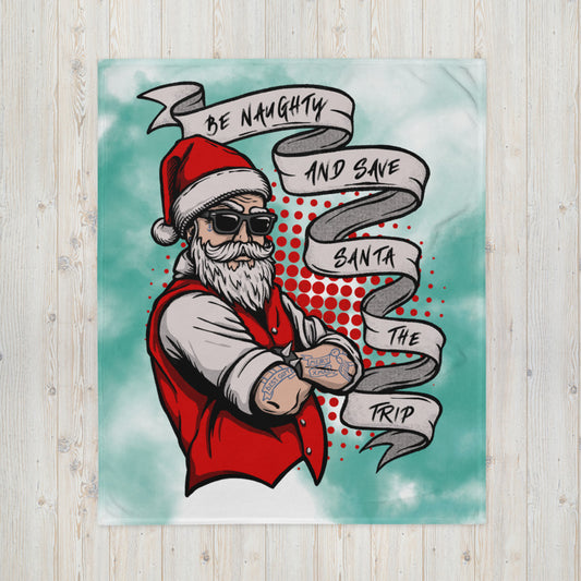 BE NAUGHTY AND SAVE SANTA THE TRIP- Throw Blanket