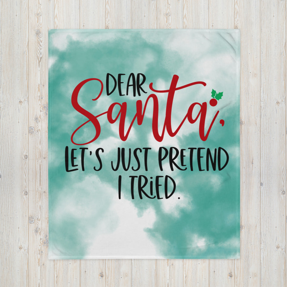 DEAR SANTA, LETS PRETEND I TRIED- Throw Blanket