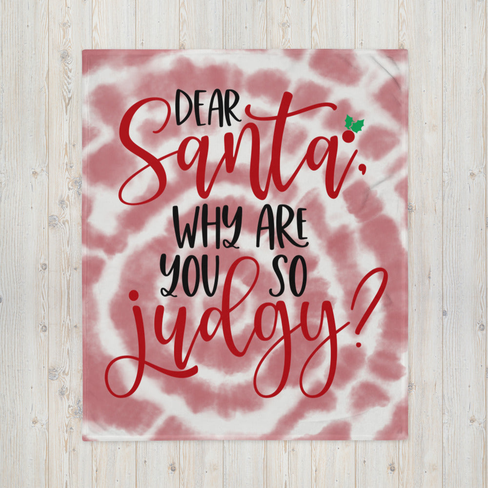 DEAR SANTA, WHY ARE YOU SO JUDGY- Throw Blanket