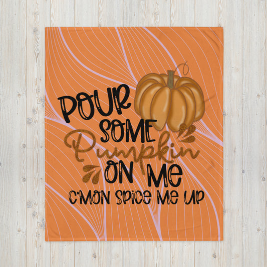POUR SOME PUMPKIN ON ME- Throw Blanket