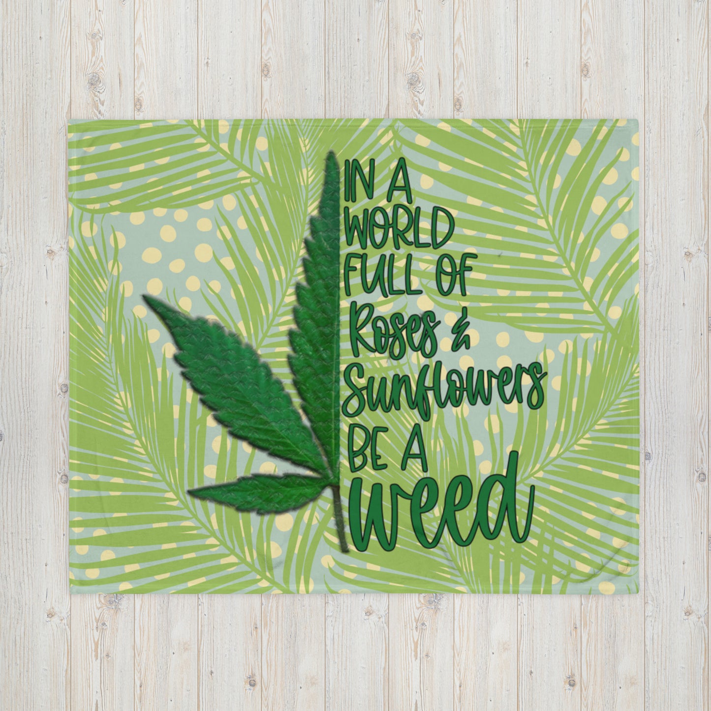 BE A WEED- Throw Blanket