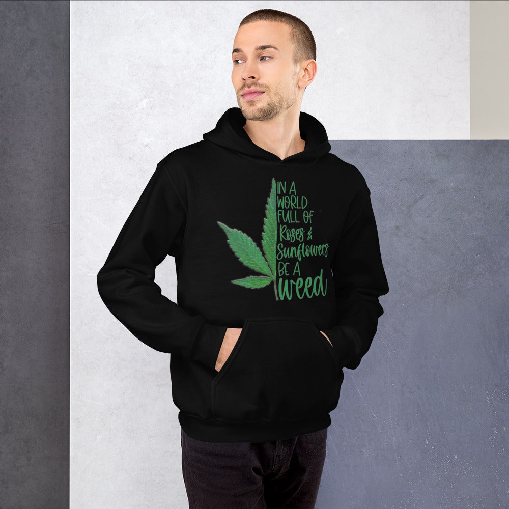 BE A WEED- Unisex Hoodie