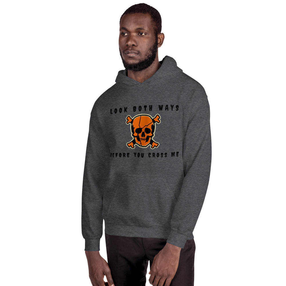 LOOK BOTH WAYS BEFORE YOU CROSS ME- Unisex Hoodie