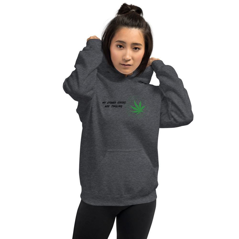 MY STONER SENSES ARE TINGLING- Unisex Hoodie
