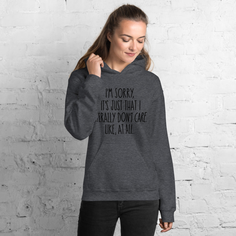 I'M SORRY IT'S JUST I LITERALLY DON'T CARE- Unisex Hoodie