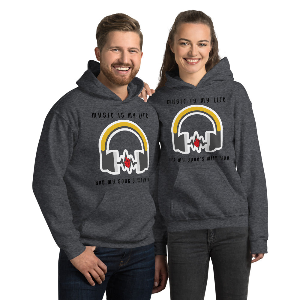 MUSIC IS MY LIFE AND MY SONG'S WITH YOU- Unisex Hoodie