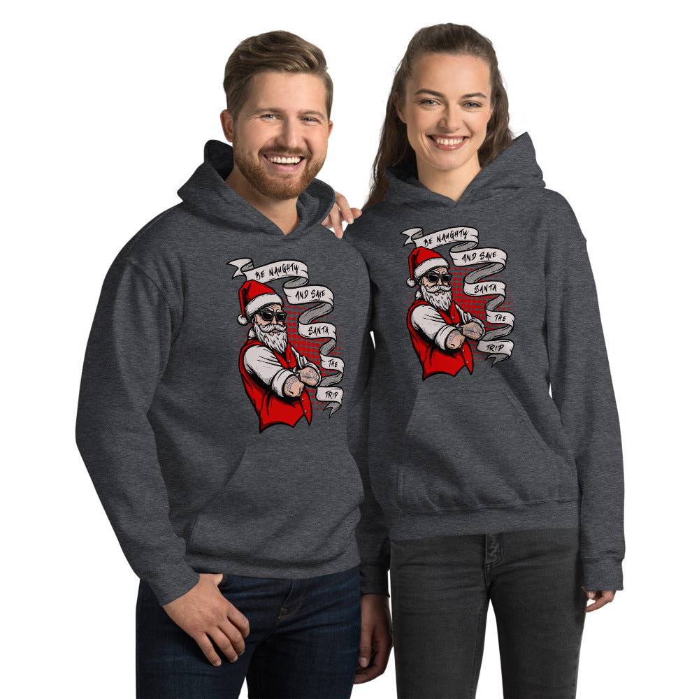 BE NAUGHTY AND SAVE SANTA THE TRIP- Unisex Hoodie