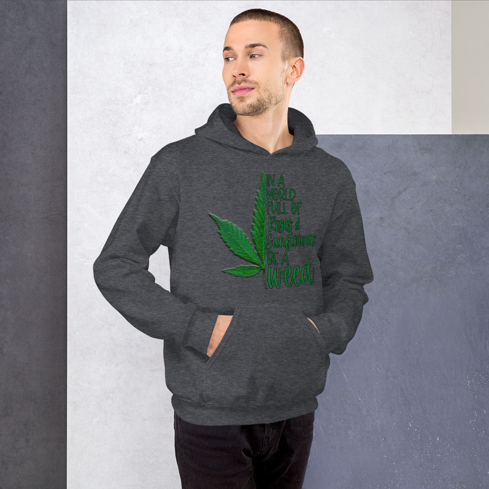 BE A WEED- Unisex Hoodie