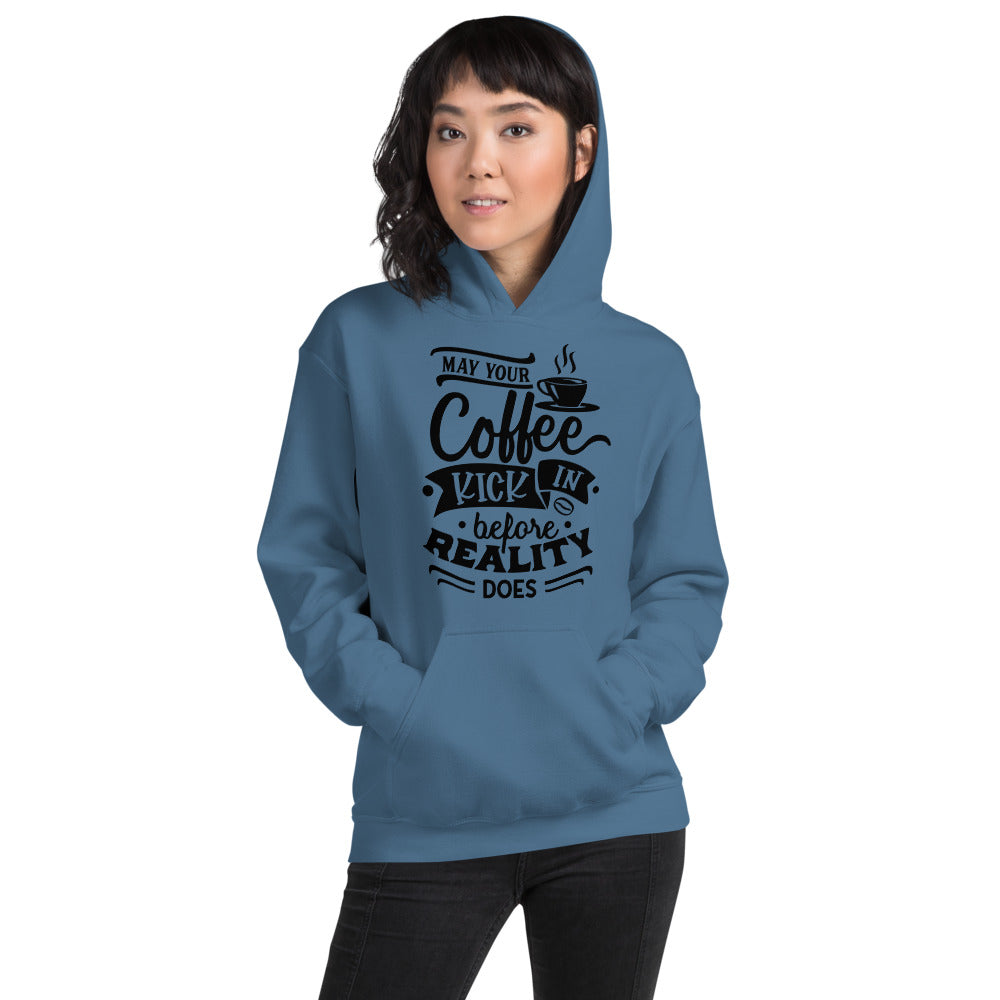 MAY YOUR COFFEE KICK IN BEFORE REALITY DOES- Unisex Hoodie